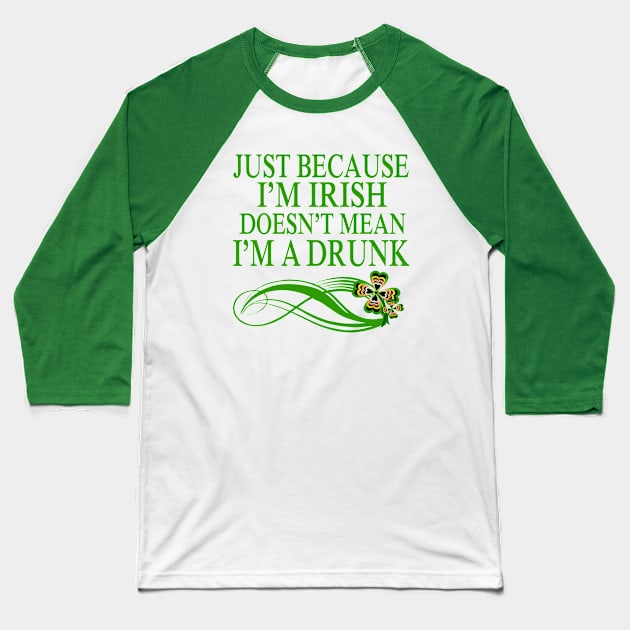 Just beacause I'm Irish doesn't mean I'm a drunk Baseball T-Shirt by AmandaRain